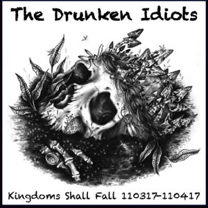 The Drunken Idiots Kingdoms Shall Fall Artwork
